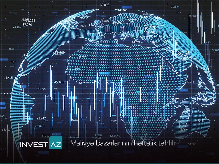 “InvestAZ”dan dünya maliyyə bazarları ilə bağlı həftəlik analiz