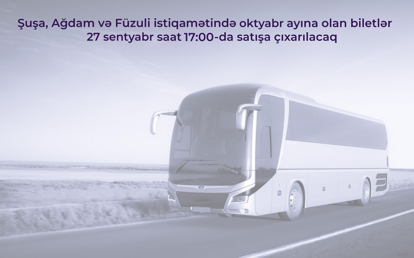 Şuşa, Ağdam və Füzuliyə avtobus reyslərinə noyabr üçün biletlər satışa çıxarılır