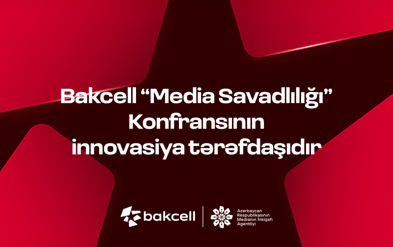 Bakcell “Media Savadlılığı” Konfransının innovasiya tərəfdaşıdır