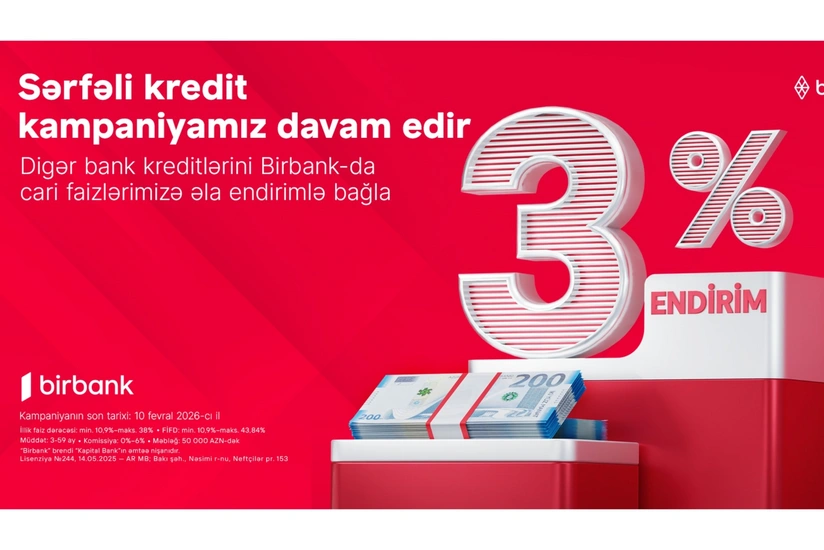 Kreditini "Birbank"a gətirənlər 3 % endirim qazanır - kampaniya davam edir