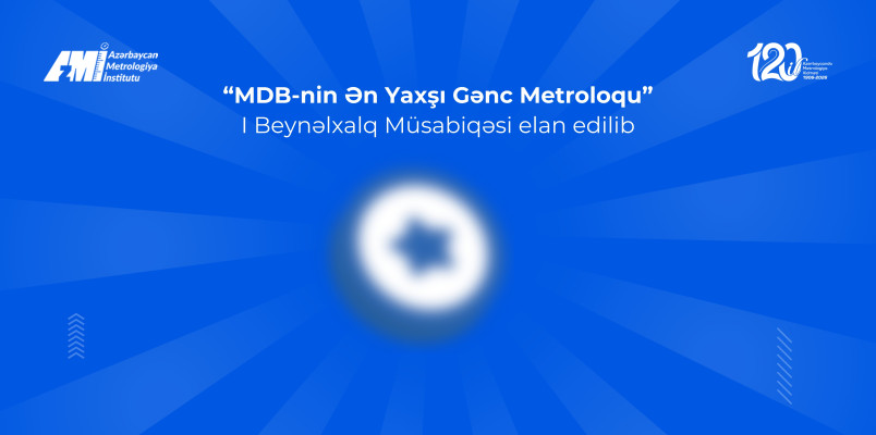 “MDB-nin Ən Yaxşı Gənc Metroloqu” I Beynəlxalq Müsabiqəsi elan edilib