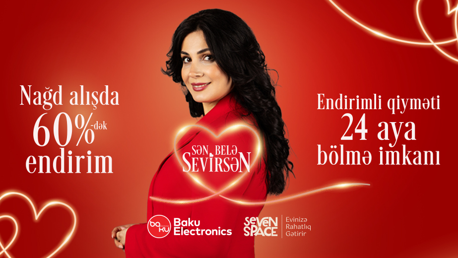 Çünki sən belə sevirsən… Baku Electronics sevənləri anlayır! 