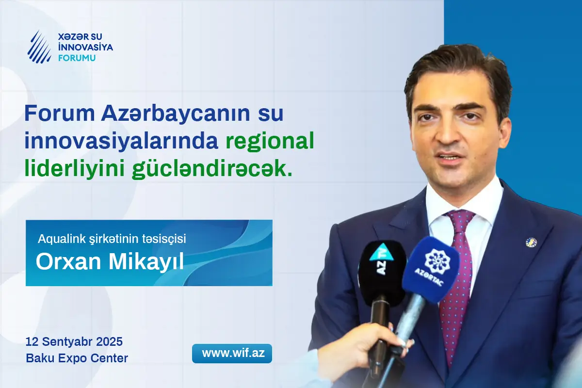 Xəzər Su İnnovasiya Forumu nəyi hədəfləyir? - MÜSAHİBƏ