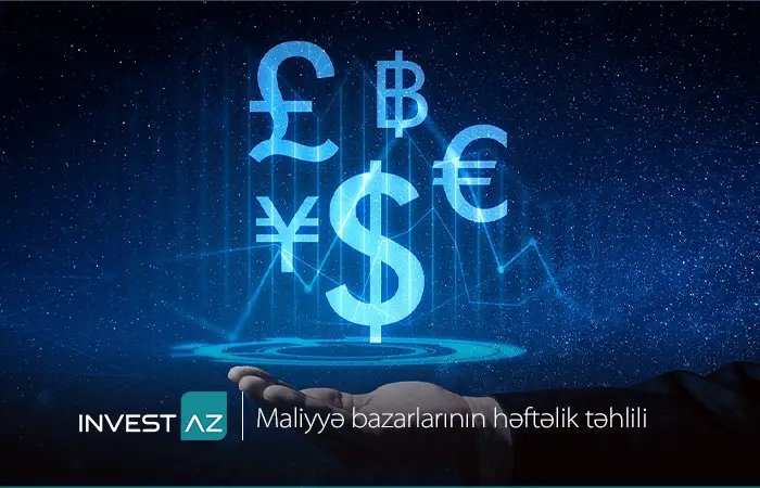 “InvestAZ”-dan dünya maliyyə bazarları ilə bağlı həftəlik analiz