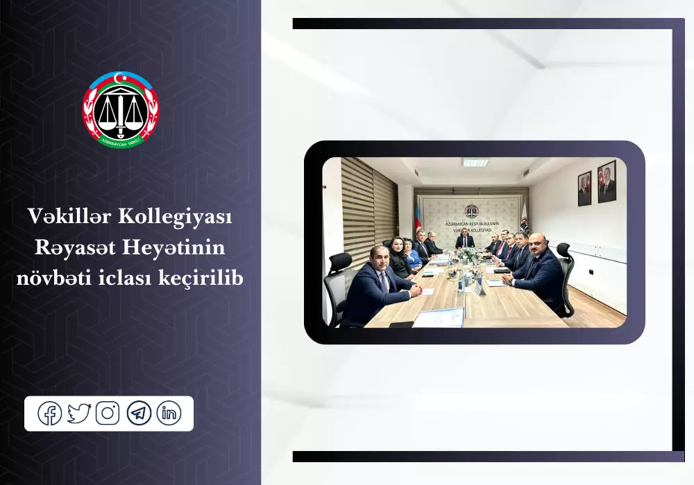 Vəkillər Kollegiyası Rəyasət Heyətinin növbəti iclası keçirilib