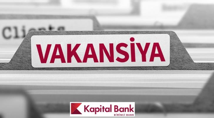Kapital Bank-da İŞ VAR! - 4 Yeni Vakansiya