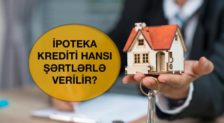 İpoteka krediti kimlərə verilməlidir? - ŞƏRTLƏR VƏ CƏDVƏL