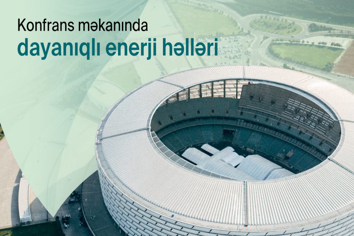 COP29 Azərbaycan Əməliyyat Şirkəti konfrans məkanında dayanıqlı enerji həllərini tətbiq edəcək