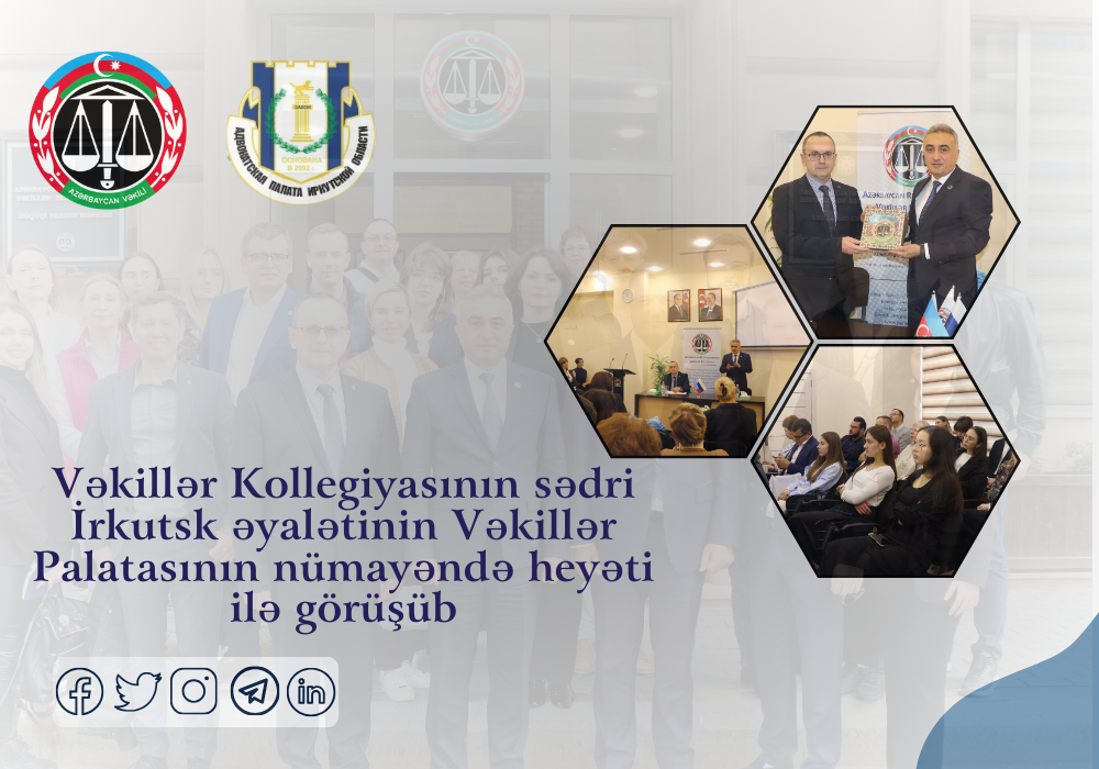 Vəkillər Kollegiyasının sədri İrkutsk əyalətinin Vəkillər Palatasının nümayəndə heyəti ilə görüşüb