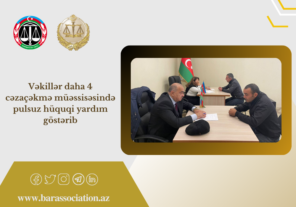 Vəkillər daha 4 cəzaçəkmə müəssisəsində pulsuz hüquqi yardım göstərib