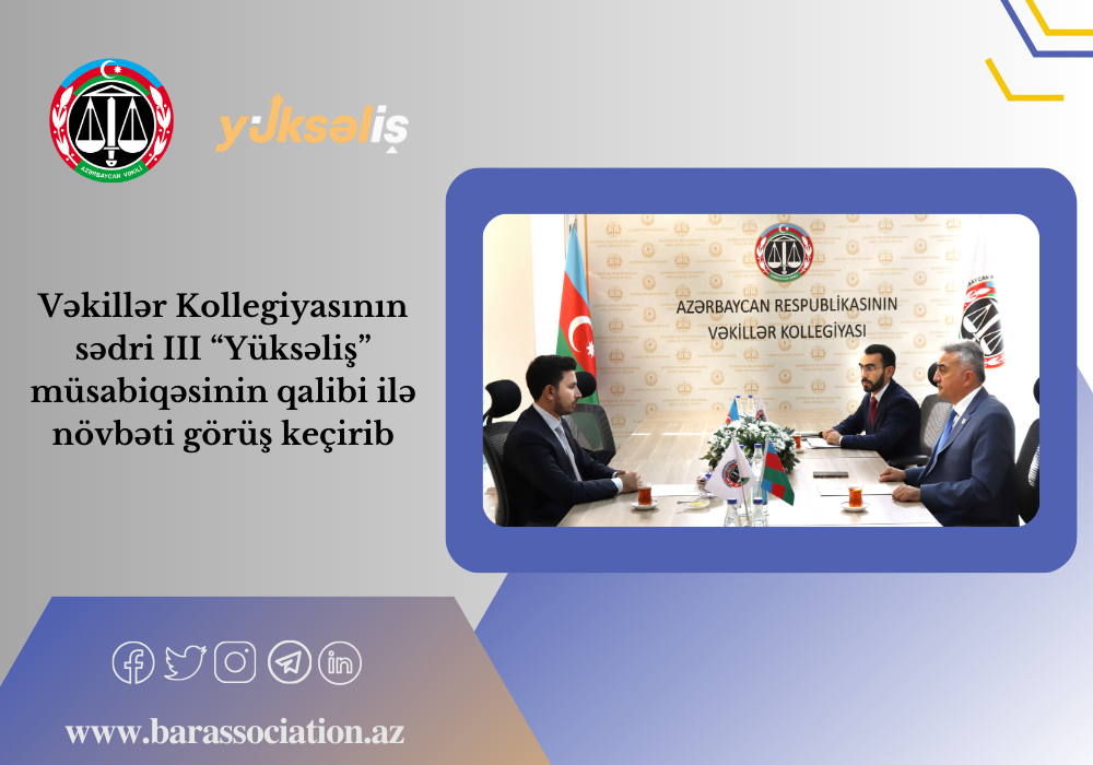 Vəkillər Kollegiyasının sədri III “Yüksəliş” müsabiqəsinin qalibi ilə növbəti görüş keçirib